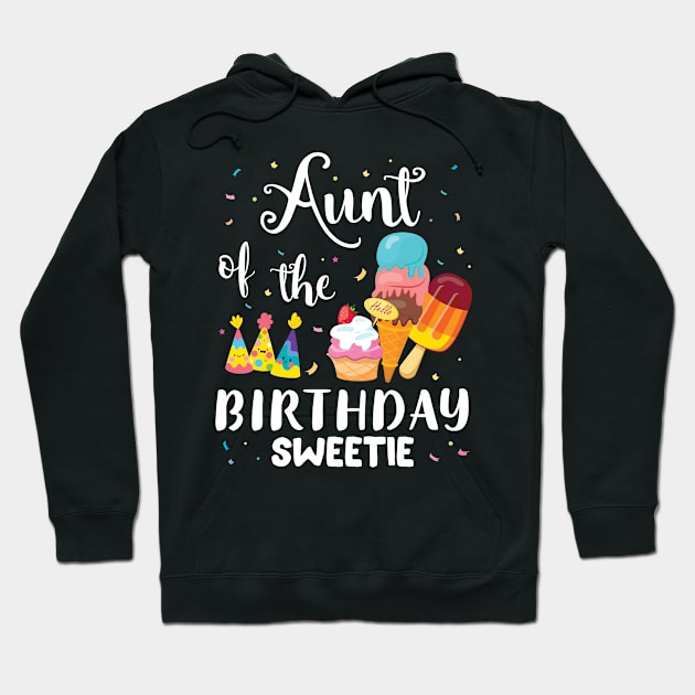 Aunt Of The Birthday Sweetie Happy To Cake Ice Cream Lover Hoodie by joandraelliot